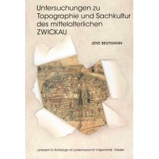Untersuchungen zu Topographie und Sachkultur des mittelalterlichen Zwickau. Die Ausgrabungen im Nordwesten des Stadtkerns